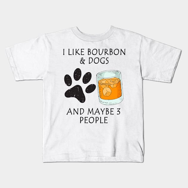 i like bourbon and dogs and maybe 3 people Kids T-Shirt by Magic Arts